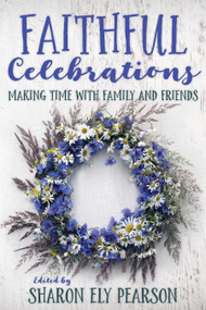 Faithful Celebrations (Making Time with Family and Friends) by Sharon Ely Pearson, 9781640650930