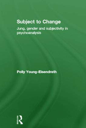 Subject to Change (Jung, Gender and Subjectivity in Psychoanalysis) by Polly Young-Eisendrath, 9781583919460