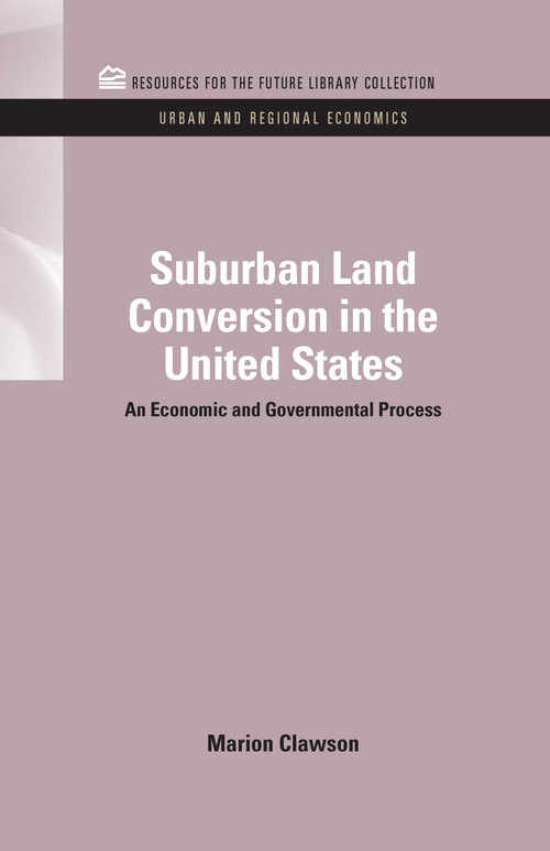 Suburban Land Conversion in the United States (An Economic and Governmental Process) by Marion Clawson, 9781617260773