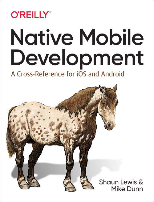 Native Mobile Development (A Cross-Reference for iOS and Android) by Shaun Lewis, Mike Dunn, 9781492052876