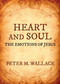 Heart and Soul (The Emotions of Jesus) by Peter M. Wallace, 9781640652286