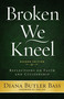 Broken We Kneel (Reflections on Faith and Citizenship) by Diana Butler Bass, Robert W. Lee IV, Jim Wallis, 9781640651012