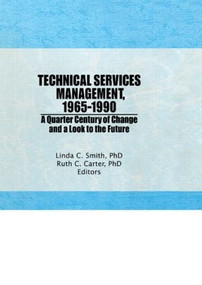 Technical Services Management, 1965-1990 (A Quarter Century of Change and a Look to the Future) by Ruth C Carter, Linda C Smith, 9781560249603
