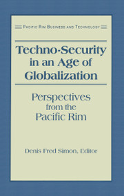 Techno-Security in an Age of Globalization (Perspectives from the Pacific Rim) by Denis Fred Simon, 9781563246722