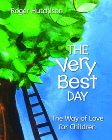 The Very Best Day (The Way of Love for Children) by Roger Hutchison, Jerusalem Jackson Greer, 9781640652811