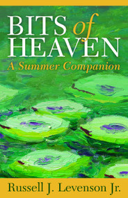 Bits of Heaven (A Summer Companion) by Russell J. Levenson, 9781640652712