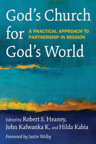 God's Church for God's World (A Practical Approach to Partnership in Mission) by Robert S. Heaney, John Kafwanka K, Hilda Kabia, 9781640650527