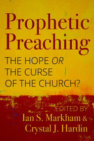 Prophetic Preaching (The Hope or the Curse of the Church?) by Ian S. Markham, Crystal J. Hardin, 9781640652200