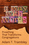 A Way with Words (Preaching That Transforms Congregations) by Adam T. Trambley, Sean W. Rowe, 9781640652545