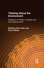 Thinking About the Environment (Readings on Politics, Property and the Physical World) by Matthew Alan Cahn, Rory O'Brien, 9781563247958