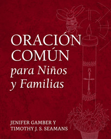 Oración Común para Niños y Familias (Spanish Edition) by Jenifer Gamber, Timothy J. S. Seamans, Wendy Claire Barrie, Perry Hodgkins Jones, Yoimel González Hernández, 9781640653399