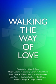 Walking the Way of Love by Courtney Cowart, Michael B. Curry, Robert C. Wright, Dwight J. Zscheile, Stephanie Spellers, David Vryhof, Frank Logue, Megan Castellan, Catherine Meeks, William Lupfer, Peter Elliott, Jesús Reyes, 9781640652965