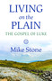 Living on the Plain (The Gospel of Luke) by Mike Stone, 9781640653306