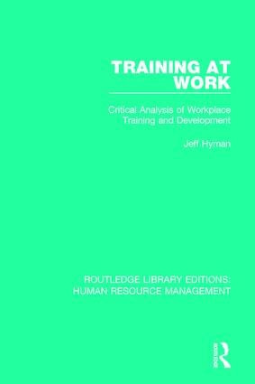 Training at Work (Critical Analysis of Workplace Training and Development) by Jeff Hyman, 9781138715035