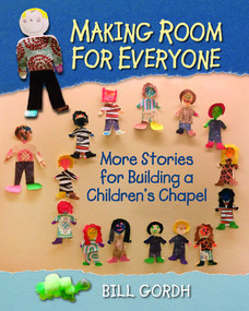Making Room for Everyone (More Stories for Building a Children's Chapel) by Bill Gordh, Daniel R. Heischman, 9781640652583