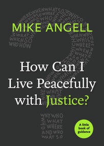 How Can I Live Peacefully with Justice? by Mike Angell, 9781640652101