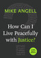 How Can I Live Peacefully with Justice? by Mike Angell, 9781640652101