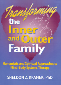 Transforming the Inner and Outer Family (Humanistic and Spiritual Approaches to Mind-Body Systems Therapy) by E Mark Stern, Sheldon Z Kramer, 9781560249474