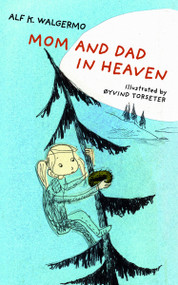 Mom and Dad in Heaven by Alf K. Walgermo, Øyvind Torseter, 9781640653740