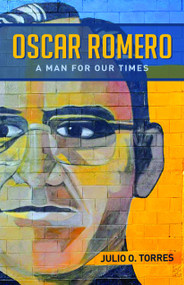Oscar Romero (A Man for Our Times) by Julio O. Torres, 9781640653498