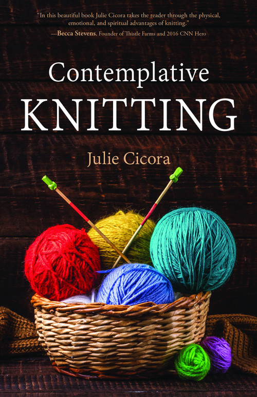 Contemplative Knitting by Julie Cicora, 9781640652620