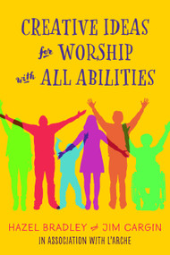 Creative Ideas for Worship with All Abilities by Hazel Bradley, Jim Cargin, 9781640653993
