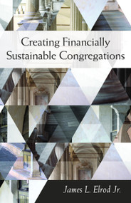Creating Financially Sustainable Congregations by James L. Elrod, 9781640652873