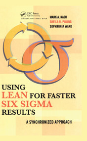 Using Lean for Faster Six Sigma Results (A Synchronized Approach) by Mark Nash, Sheila R. Poling, Sophronia Ward, 9781563273438