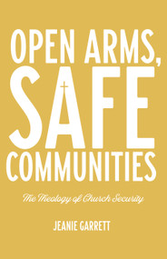 Open Arms, Safe Communities (The Theology of Church Security) by Jeanie Garrett, 9781640653221
