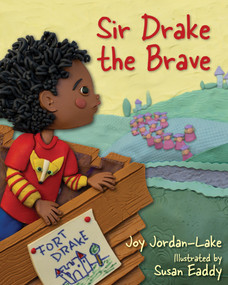 Sir Drake the Brave by Joy Jordan-Lake, Susan Eaddy, Julia Jordan-Lake, 9781640654532