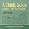 A Child's Guide to the Holy Eucharist (Rite II) by Sarah Horton, Cecilia M. Murdoch, 9780819218025