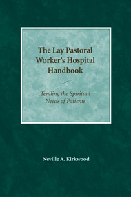 The Lay Pastoral Worker's Hospital Handbook (Tending the Spiritual Needs of Patients) by Neville A. Kirkwood, 9780819221902