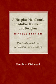 A Hospital Handbook on Multiculturalism and Religion, Revised Edition (Practical Guidelines for Health Care Workers) by Neville A. Kirkwood, 9780819221841