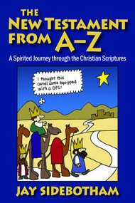 The New Testament from A-Z (A Spirited Journey Through the Christian Scriptures) by Jay Sidebotham, 9780819222749