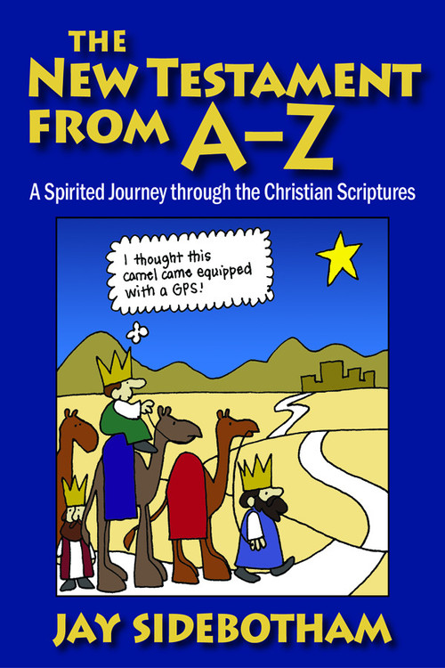 The New Testament from A-Z (A Spirited Journey Through the Christian Scriptures) by Jay Sidebotham, 9780819222749