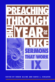 Preaching Through the Year of Luke (Sermons That Work series IX) by Roger Alling, David J. Schlafer, 9780819218179