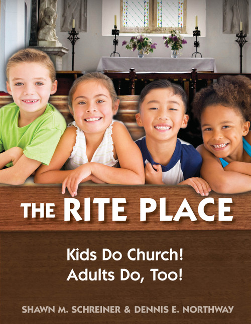 The Rite Place (Kids Do Church! Adults Do Too!) by Shawn M. Schreiner, Dennis E. Northway, 9780819229458