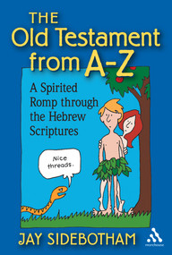 The Old Testament from A-Z (A Spirited Romp Through the Hebrew Scriptures) by Jay Sidebotham, 9780819222107