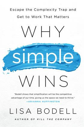 Why Simple Wins (Escape the Complexity Trap and Get to Work That Matters) by Lisa Bodell, 9781629561295