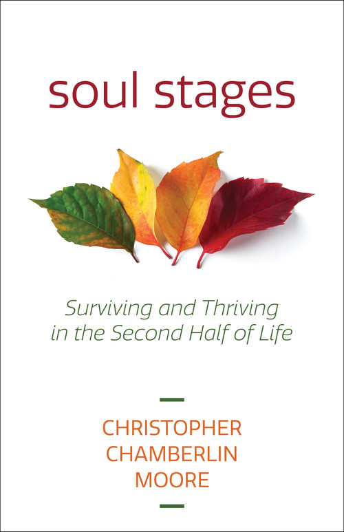 Soul Stages (Surviving and Thriving in the Second Half of Life) by Christopher Chamberlin Moore, 9781640654327