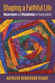 Shaping a Faithful Life (Discernment and Discipleship for Young Adults) by Kathleen Henderson Staudt, 9781640654433