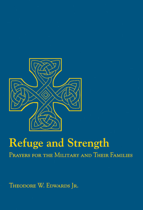 Refuge and Strength (Prayers for the Military and Their Families) by Theodore W. Edwards, 9780898695878