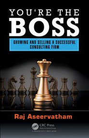 You're the Boss (Growing and Selling a Successful Consulting Firm) by Raj Aseervatham, 9781498751896