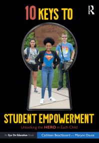 10 Keys to Student Empowerment (Unlocking the Hero in Each Child) - 9780367189228 by Cathleen Beachboard, Marynn Dause, 9780367189228
