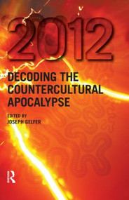 2012 (Decoding the Countercultural Apocalypse) by Joseph Gelfer, 9781845536398