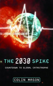 The 2030 Spike (Countdown to Global Catastrophe) - 9781844070183 by Colin Mason, 9781844070183