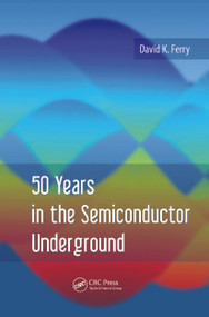 50 Years in the Semiconductor Underground by David K. Ferry, 9789814613347