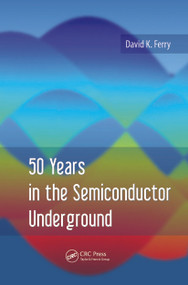50 Years in the Semiconductor Underground by David K. Ferry, 9789814613347