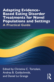 Adapting Evidence-Based Eating Disorder Treatments for Novel Populations and Settings (A Practical Guide) - 9780367142742 by Christina C. Tortolani, Andrea B. Goldschmidt, Daniel Le Grange, 9780367142742