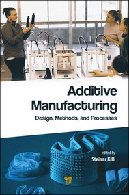 Additive Manufacturing (Design, Methods, and Processes) by Steinar Westhrin Killi, 9789814774161